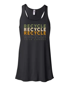 Recycle Recycle Recycle Your Corpse Racerback Tank