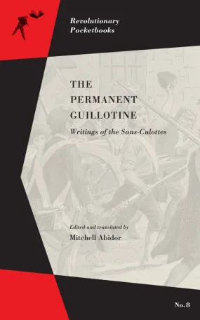 The Permanent Guillotine: Writings of the Sans-Culottes